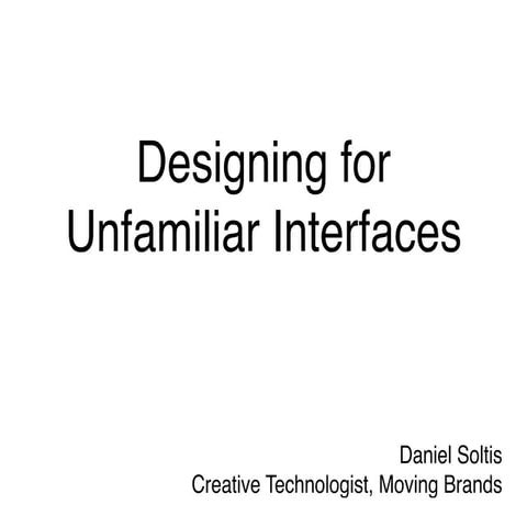 Daniel Soltis - Designing unfamiliar interfaces