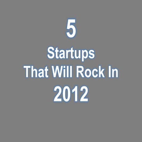 5 Startups That Will Rock In 2012