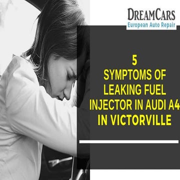 5 Symptoms of Leaking Fuel Injector in Audi A4 in Victorville