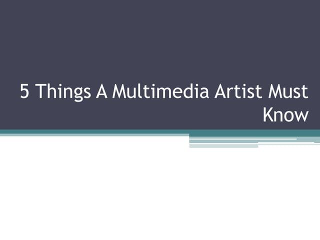5 things a multimedia artist must know