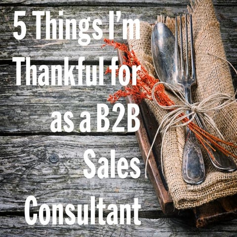 5 things i'm thankful for as a b2b sales consultant