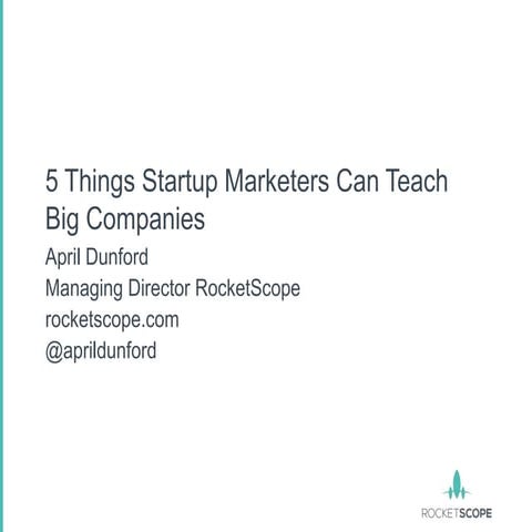5 things startup marketers can teach big companies