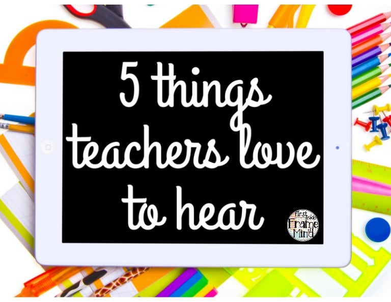 5 things teachers love to hear
