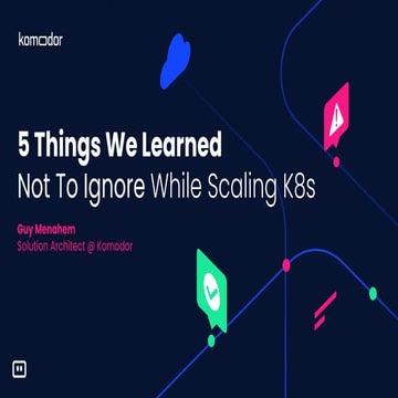 5 things we learned not to ignore while scaling kubernetes webinar dev ops.co...