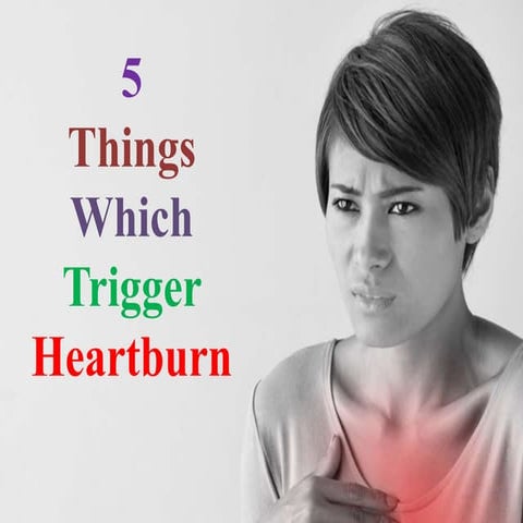 5 things which trigger heartburn