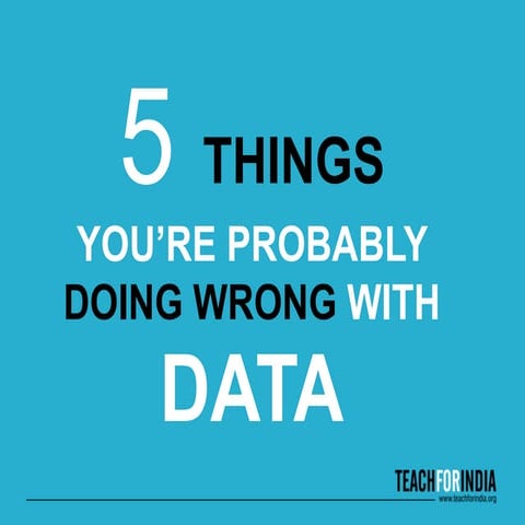 5 Things You Are Probably Doing Wrong With Data | PPT