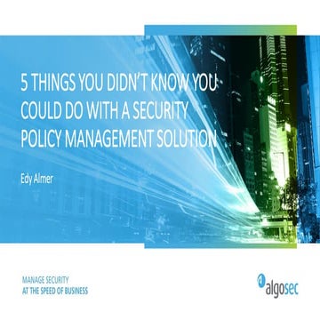 5 things you didnt know you could do with security policy management