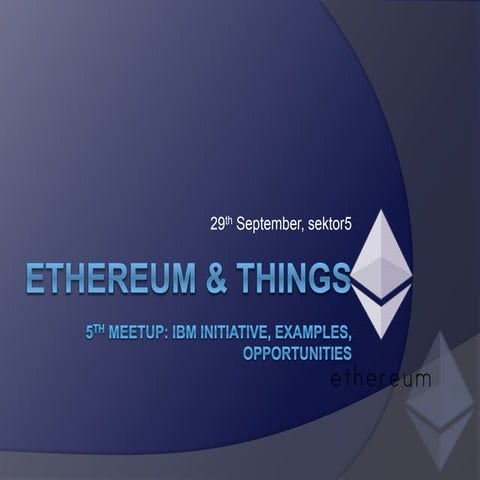 5th Meetup - Ethereum & IoT: examples, opportunities and IBM initiative