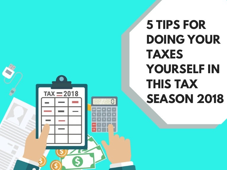 5 Tips For Doing Your taxes Yourself In This Tax Season 2018
