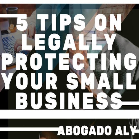 5 Tips on Legally Protecting Your Small Business | Abogado Aly