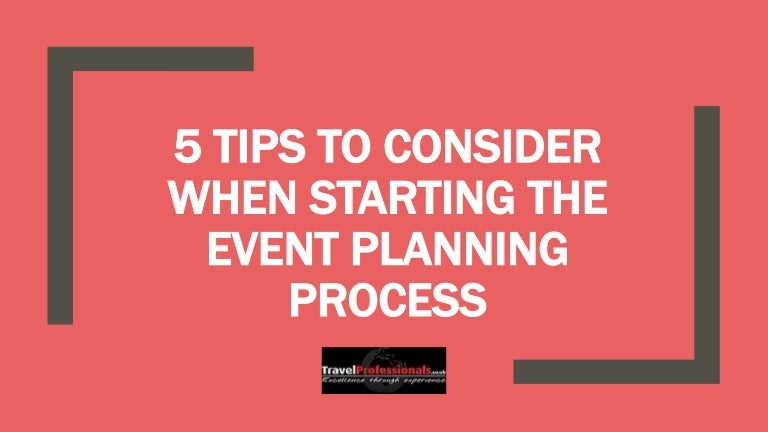5 Tips To Consider When Starting The Event Planning Process