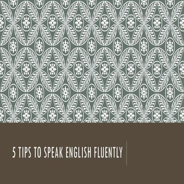These are 5 Tips to speak English fluently | PPTX