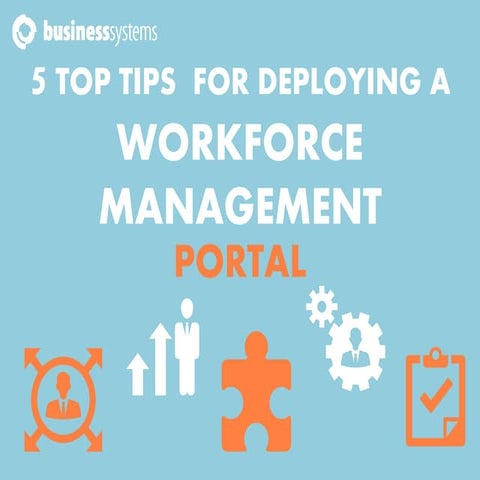 5 Top Tips for Deploying a Workforce Management Portal 