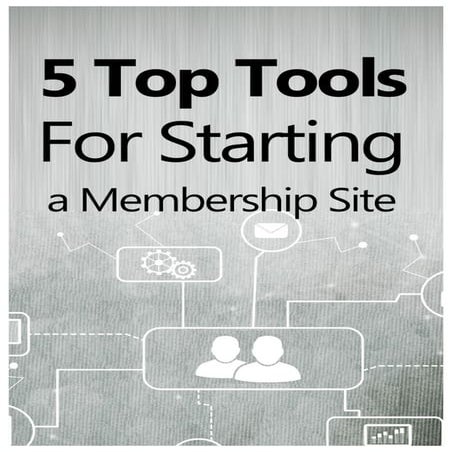 5 top tools_for_starting_a_membership_site