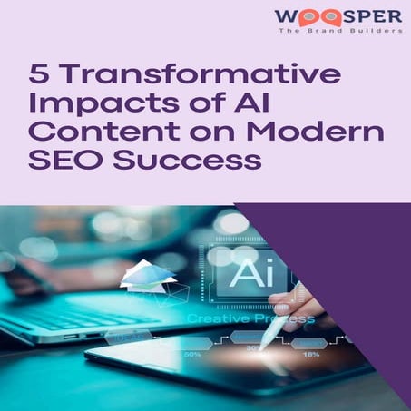 5 Transformative Impacts of AI Content on Modern SEO Success
