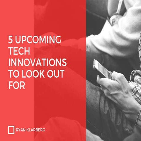 5 Upcoming Tech Innovations To Look Out For