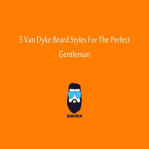 Van Dyke Beard Styles For The Perfect Gentleman