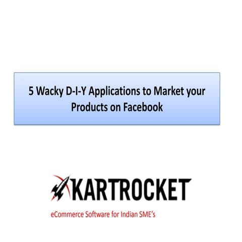 5 Wacky D-I-Y Applications to Market your Products on Facebook