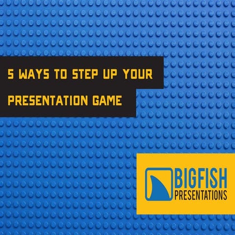 5 Ways to Step Up Your Presentation Game