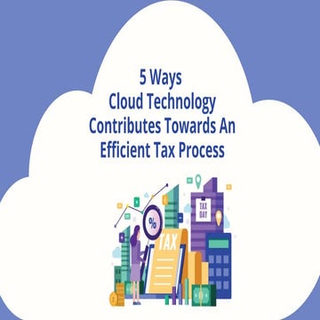 5 Ways Cloud Technology Contribute Towards An Efficient Tax Process