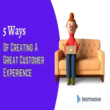 5 Ways of Creating a Great Customer Experience | TeamWave