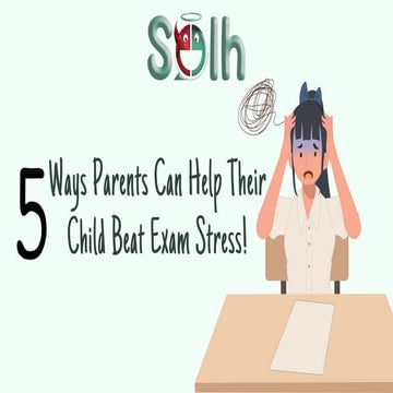 5 ways Parents Can Help Their Child Beat Exam Stress | Solh Wellness.pdf