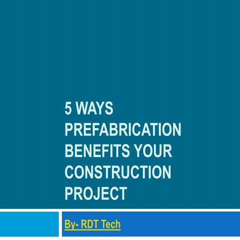 5 Ways Prefabrication Benefits your Construction Project.pptx