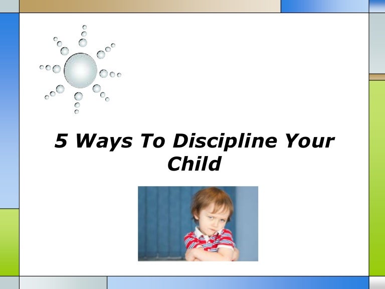 5 ways to discipline your child