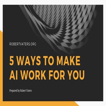 5 Ways to Make AI Work For You