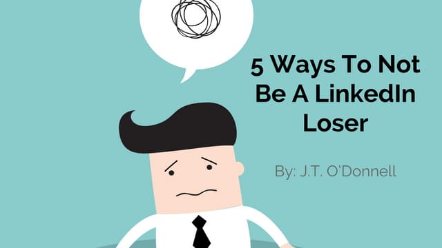 5 Ways To NOT Be A LinkedIn Loser