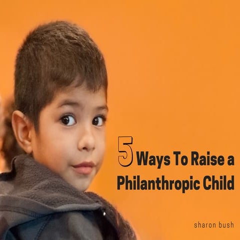 5 Ways to Raise a Philanthropic Child