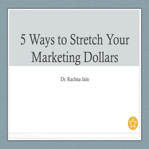 5 Ways to Stretch Your Marketing Dollars