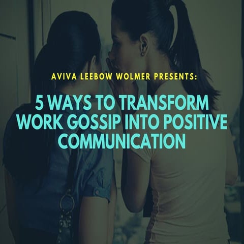 How to Transform Work Gossip into Positive Communication