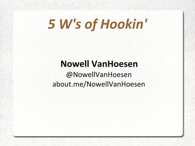 5 W's of Hookin'