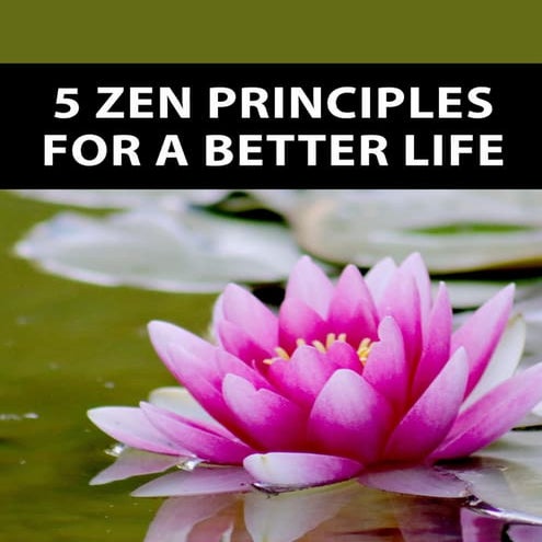 5 Zen Principles For A Better Life.