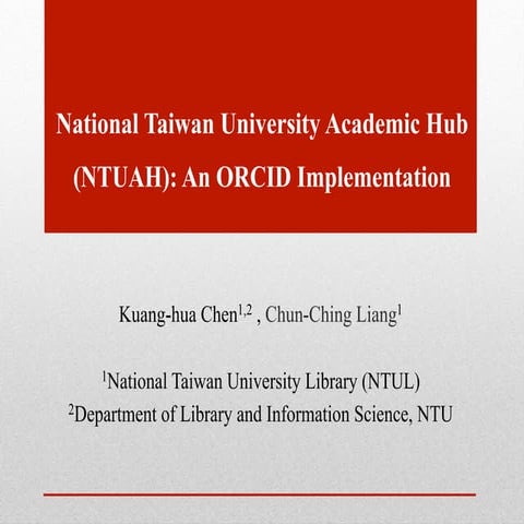 ORCID Adoption at National Taiwan University (Kuang-hua Chen/Chun-Ching Liang)