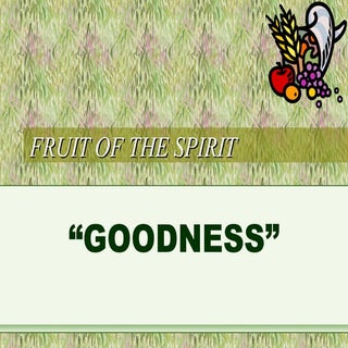 6. Fruit of the Spirit - Goodness