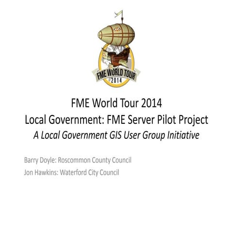 FME World Tour 2014 Customer Case Study - Local Government FME Server Pilot