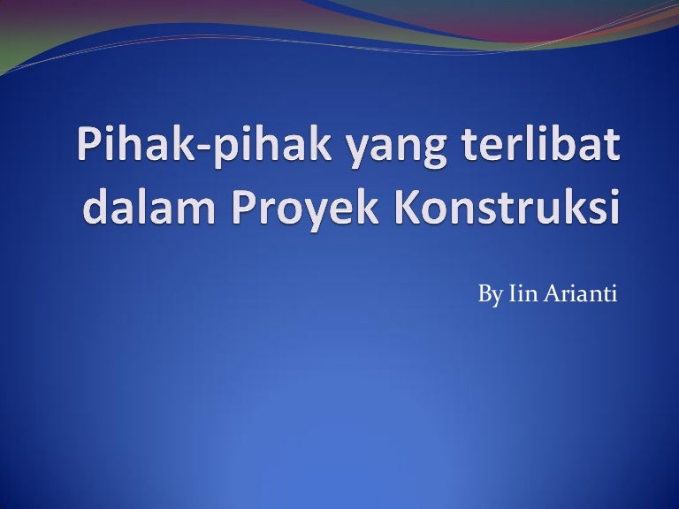 Pihak Pihak Yang Terlibat Dalam Proyek Konstruksi