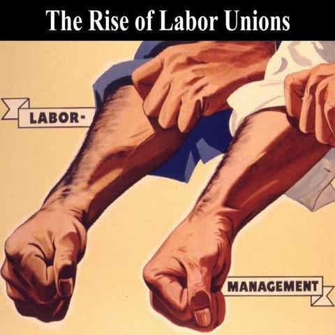 Hogan's History- Rise of Labor Unions 