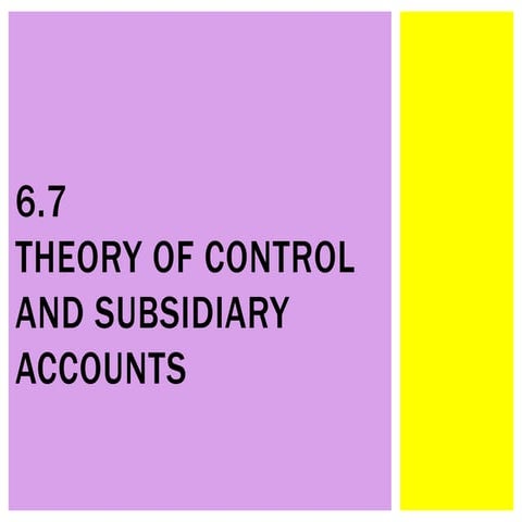 6.7 Theory of Control and Subsidiary accounts