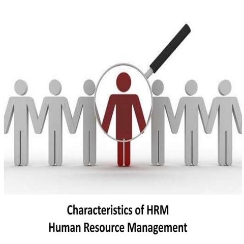 Characteristics of HRM  - human resource management