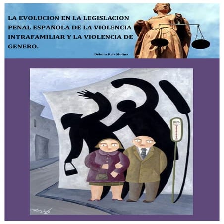 LA EVOLUCIÓN EN LA LEGISLACIÓN PENAL ESPAÑOLA DE LA VIOLENCIA INTRAFAMILIAR Y LA VIOLENCIA DE GENERO