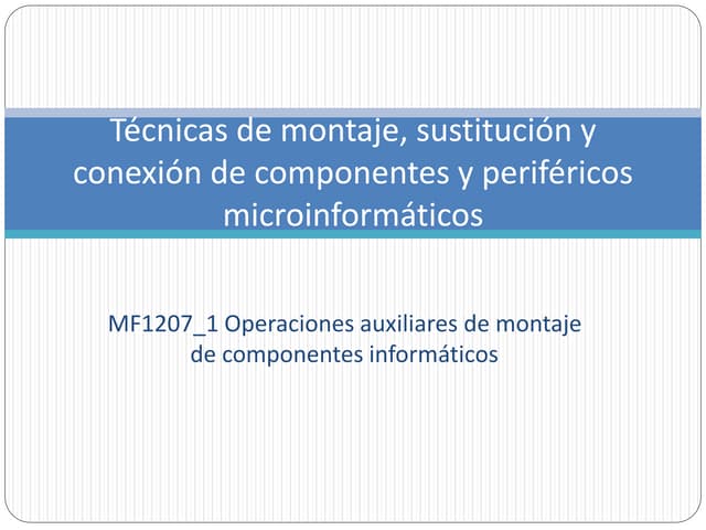 Técnicas de montaje, sustitucion y conexionado de componentes y perifericos