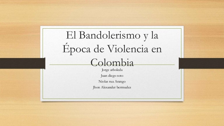 6. 9 2 El Bandolerismo y la época de violencia en colombia