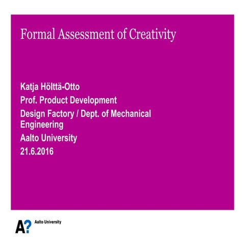Formal Assessment of Creativity by Katja Hölttä-Otto (Aalto University)
