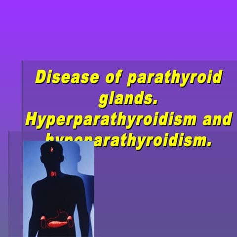 Hyperparathyroidism & Hypoparathyroidism