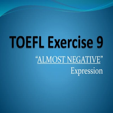 TOEFL Exercise 9 - “ALMOST NEGATIVE” Expression