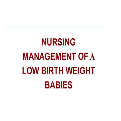 Nursing management of low birth weight(lbw) babies | PPTX