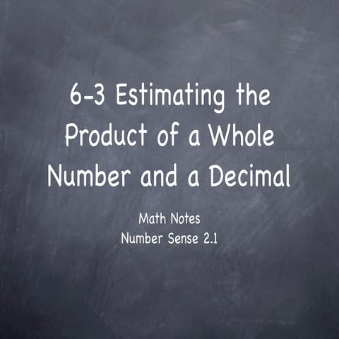 6-3 Estimating the Product of a Whole Number and a Decimal